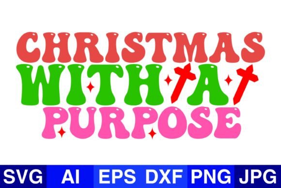 Christmas with a Purpose, Christmas SVG for Graphics and Crafts