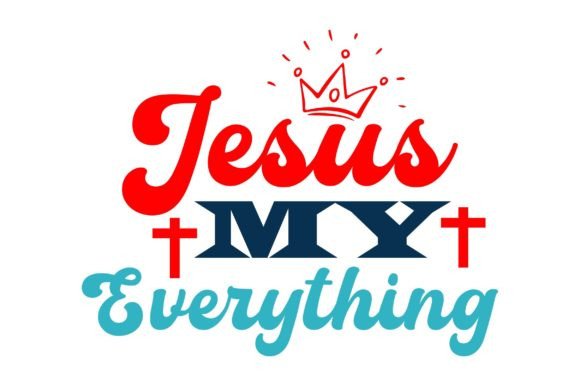 Jesus My Everything: Christian SVG Graphics for Crafts